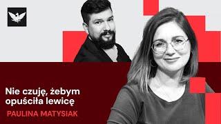 Paulina Matysiak: Lewica nie musi być przyspawana do liberałów