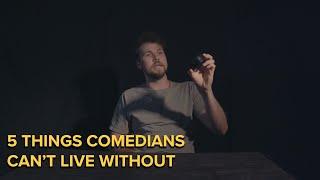 5 Things Comedians Can't Live Without