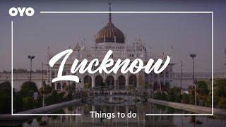 Things To Do In Lucknow | What To Eat | Where To Go| OYO