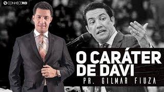 Pr. Gilmar Fiuza | O Caráter de Davi