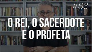 O rei, o sacerdote e o profeta no Antigo Testamento - #83