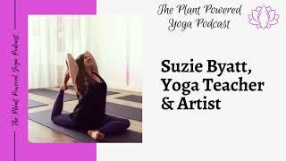 The Plant Powered Yoga Podcast: Suzie Byatt - Yogi and Artist