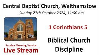 1 Corinthians 5 Biblcal Church Discipline 11:00AM Service 27th Oct 2024