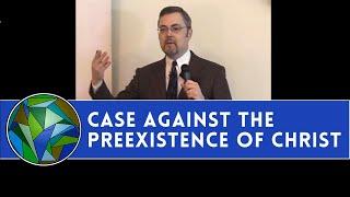 The Case Against the Preexistence of Christ - by Dr. Dale Tuggy