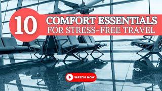 TOP 10 Comfort Essentials for Stress-Free Travel