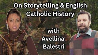 On Storytelling & English Catholic History with Avellina Balestri