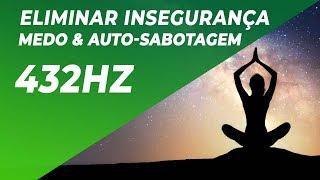 A CURA MAIS PROFUNDA | ELIMINAR INSEGURANÇA, MEDO & AUTO-SABOTAGEM | REPROGRAMAR A MENTE 432Hz