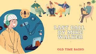 LAST CALL by Mike Walker - Old Time Radio