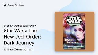 Star Wars: The New Jedi Order: Dark Journey by Elaine Cunningham · Audiobook preview