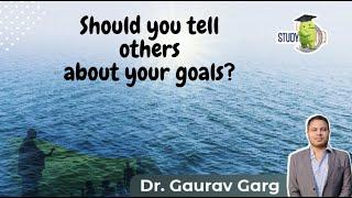 Motivation for students by Dr Gaurav Garg - Should you tell others about your goals?