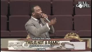 "THIS IS NOT A GAME"  APOSTLE HERMAN L. MURRAY JR.