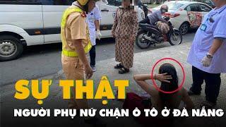 Sự thật về người phụ nữ chặn ô tô giữa đường ở Đà Nẵng