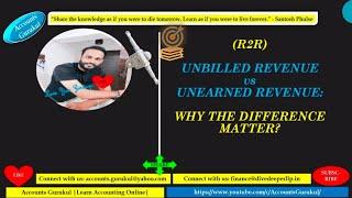 R2R-UNBILLED REVENUE vs UNEARNED REVENUE: WHY THE DIFFERENCE MATTER?