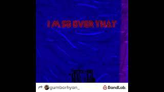 GumboRhyan - I’m So Over That (Official Audio)