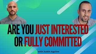 Are you just Interested or fully Committed with Justin Aguirre