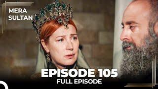 Mera Sultan - Episode 105 (Urdu Dubbed)