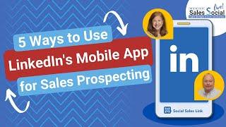 5 Ways to Use LinkedIn’s Mobile App for Sales Prospecting 2023 | Making Sales Social Live