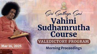 Sri Sathya Sai Vahini Sudhamrutha Course Valedictory Program | Mar 16, 2025 | Morning