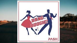 PASH - Bang Boogie