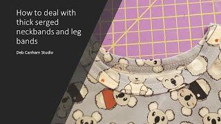 How to deal with thick serged neck bands and leg bands