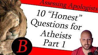 10 "Honest" Questions for Atheists Part 1