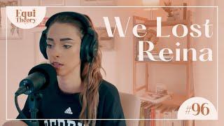 We Lost Reina | EquiTheory #96