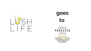 Lush Life goes Asolo Prosecco