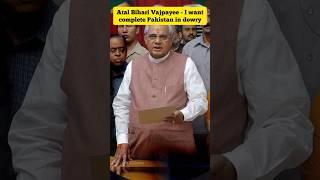 Atal Bihari Vajpayee I want complete Pakistan in dowry know untouched aspects of Atal ji #shorts