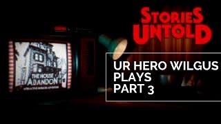 Stories Untold pt3 W/Ur Hero Wilgus