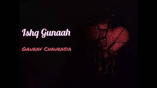 Ishq Gunaah | Yaseer desai | Cover Song | Gaurav Chaurasia