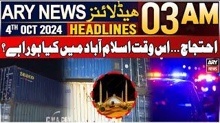 ARY News 3 AM Headlines 4th Oct 2024 | PTI D-Chowk Protest | Latest Updates From Islamabad