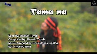 Tama na - Sherwin Tayab (Official)