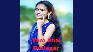 Taro Bhai Butlegar