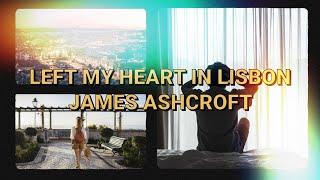 James Ashcroft - Left My Heart In Lisbon (Lyrics)