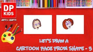 Let's draw a Cartoon face from Shape 3 | DP KIDS | ARTS | ENGLISH | 622