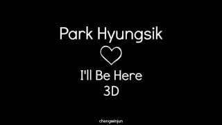 Park Hyungsik - I'll Be Here (3D Audio)