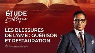 LES BLESSURES DE L'ÂME : GUÉRISON ET RESTAURATION AVEC LE PROPHÈTE JOEL FRANCIS TATU