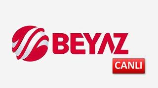 BEYAZ TV - CANLI İZLE!