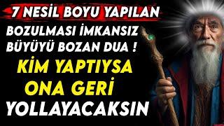 7 NESİL BOYU YAPILAN BOZULMASI İMKANSIZ BÜYÜYÜ BOZAN DUA ! KİM YAPTIYSA ONA GERİ YOLLAYACAKSIN...