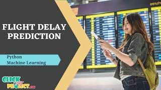 Python Machine Learning Project Flight Delay Prediction Using Machine Learning ClickMyProject