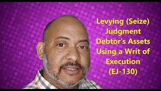 Levying (Seize) Judgment Debtor's Assets Using a Writ of Execution (EJ-130)