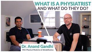 What is a Physiatrist? | An Interview with Dr. Anand Gandhi