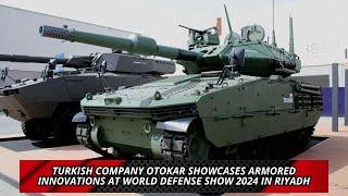 Turkish Company Otokar Showcases Armored Innovations at World Defense Show 2024 in Riyadh