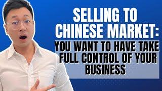 Sell to Chinese Market: You want to have the full control of your business