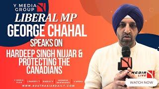 Y MEDIA LIVE: LIBERAL MP GEORGE CHAHAL SPEAKS ON HARDEEP NIJJAR AND PROTECTING THE CANADIANS