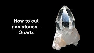 How to cut gemstones - Quartz