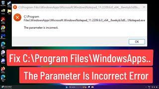 Fix C:\Program Files\WindowsApps\... The Parameter Is Incorrect Error In Windows 11/10