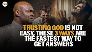 TRUSTING GOD IS NOT EASY, THESE 3 WAYS ARE THE FASTEST WAY TO GET ANSWERS || APOSTLE JOSHUA SELMAN