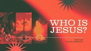 "Who is Jesus?" with Pastor Chuck Wooley