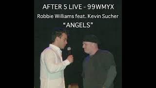 Robbie Williams feat. Kevin Sucher - Angels - - After 5 LIVE 99WMYX Live radio broadcast from 2003